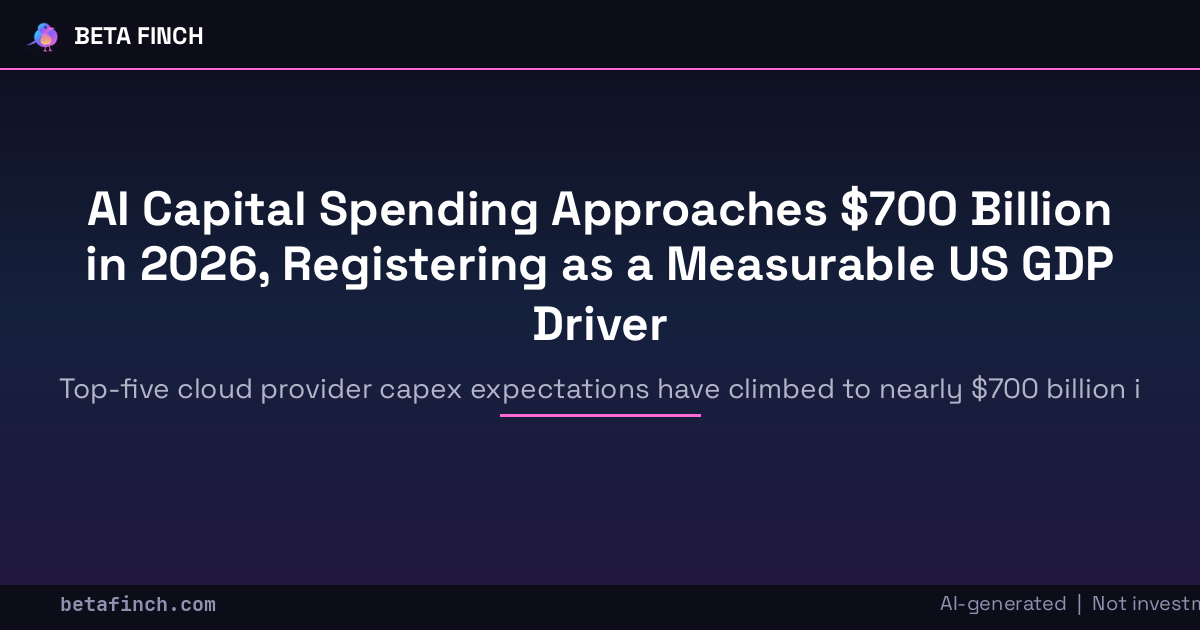 AI Capital Spending Approaches $700 Billion in 2026, Registering as a Measurable US GDP Driver
