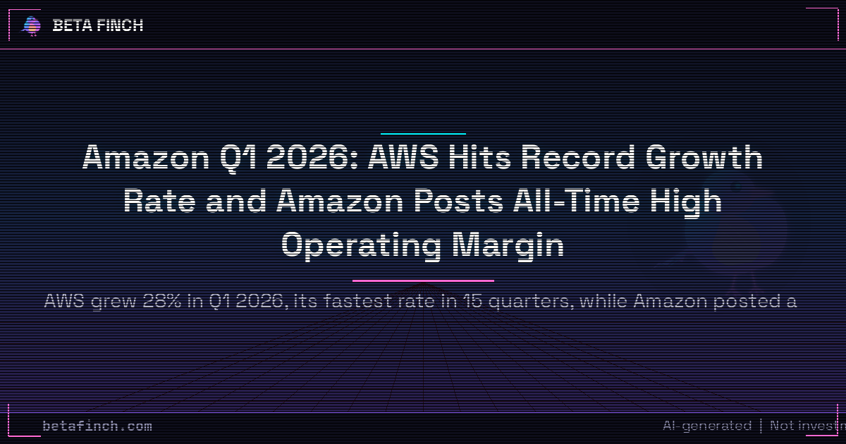 Amazon Q1 2026: AWS Hits Record Growth Rate and Amazon Posts All-Time High Operating Margin