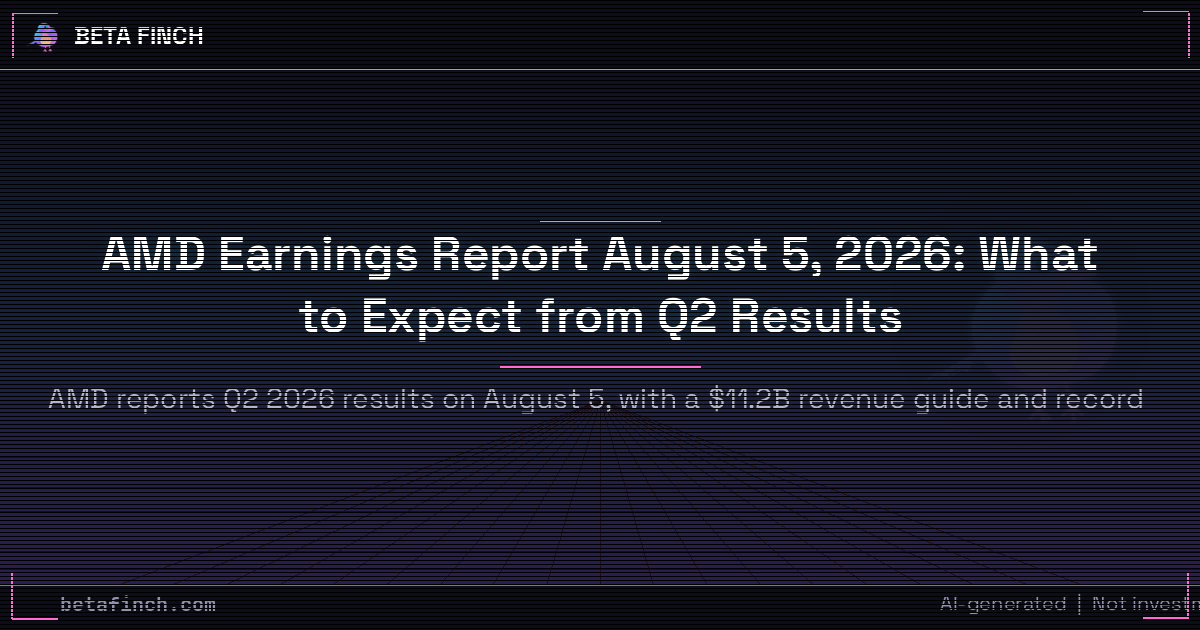 AMD Earnings Report August 5, 2026: What to Expect from Q2 Results