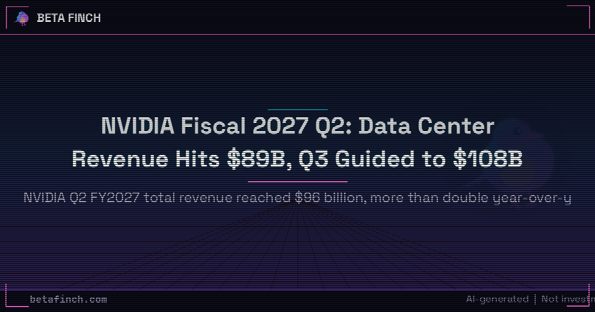 NVIDIA Fiscal 2027 Q2: Data Center Revenue Hits $89B, Q3 Guided to $108B