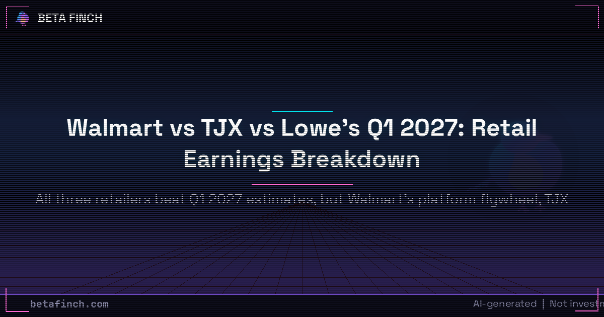 Walmart vs TJX vs Lowe's Q1 2027: Retail Earnings Breakdown